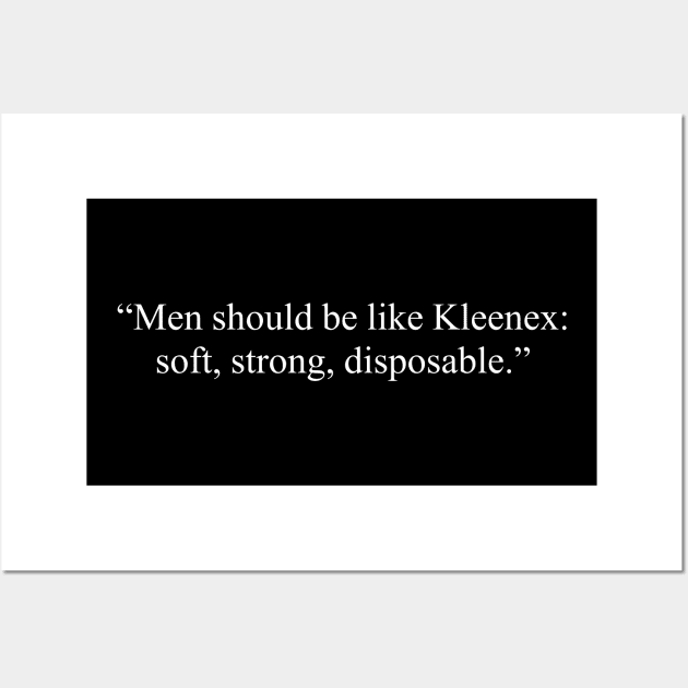Men should be like Kleenex: soft, strong, disposable, anti valentines quotes, single life quotes Wall Art by kknows